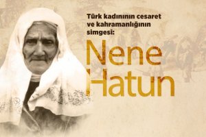 Türk kadınının kahramanlık simgesi: Nene Hatun
